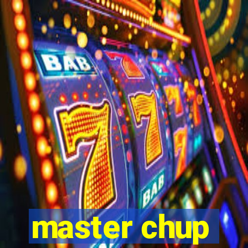 master chup